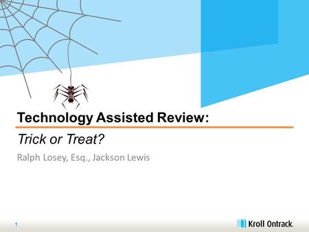 Technology Assisted Review: Trick or Treat? Ralph Losey, Esq., Jackson Lewis 1.
