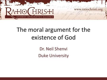 The moral argument for the existence of God Dr. Neil Shenvi Duke University.