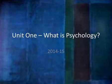 Unit One – What is Psychology?
