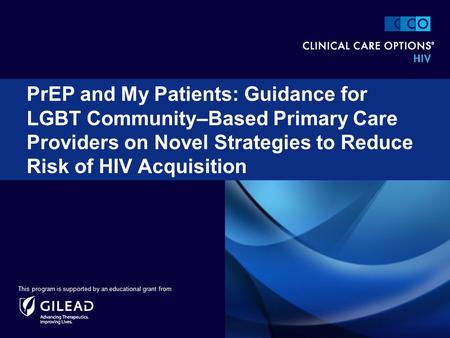PrEP and My Patients: Guidance for LGBT Community–Based Primary Care Providers on Novel Strategies to Reduce Risk of HIV Acquisition This program is supported.