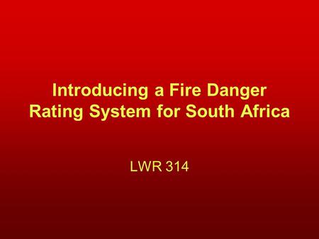 Introducing a Fire Danger Rating System for South Africa