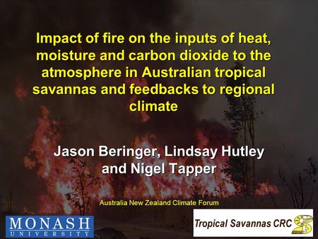 Impact of fire on the inputs of heat, moisture and carbon dioxide to the atmosphere in Australian tropical savannas and feedbacks to regional climate Jason.