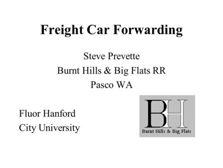 Freight Car Forwarding Steve Prevette Burnt Hills & Big Flats RR Pasco WA Fluor Hanford City University.