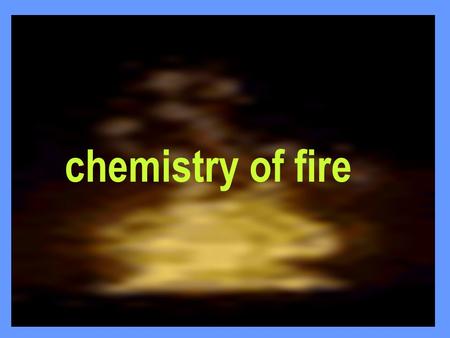 1 chemistry of fire. 2 fire Definition It is a chemical chain reaction which takes place with the evolution of heat and light.