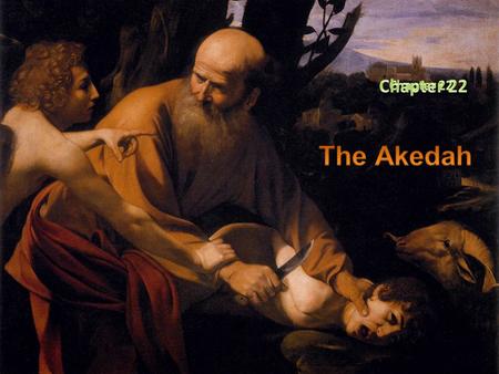 Chapter 22 Chapter 22 The Akedah.