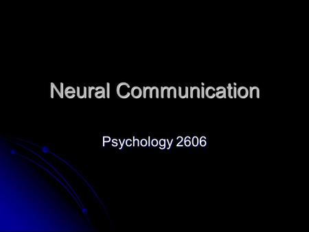 Neural Communication Psychology 2606. Introduction It was pretty clear early on that electricity played a role of some sort in neural communication It.