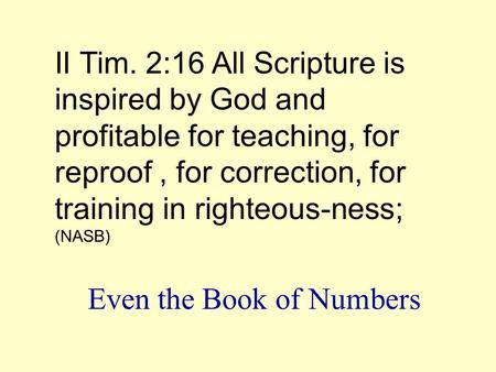 II Tim. 2:16 All Scripture is inspired by God and profitable for teaching, for reproof, for correction, for training in righteous-ness; (NASB) Even the.
