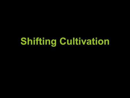 Shifting Cultivation.