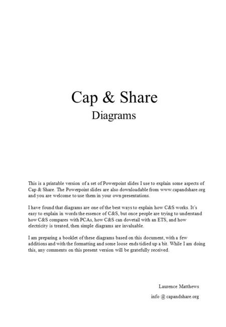 Cap & Share Diagrams Laurence Matthews This is a printable version of a set of Powerpoint slides I use to explain some aspects of Cap & Share. The Powerpoint.