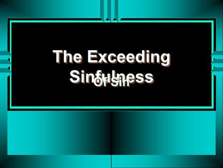 The Exceeding Sinfulness