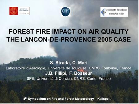 FOREST FIRE IMPACT ON AIR QUALITY THE LANCON-DE-PROVENCE 2005 CASE S. Strada, C. Mari Laboratoire d'Aérologie, Université de Toulouse, CNRS, Toulouse,