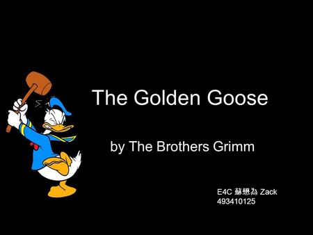 The Golden Goose by The Brothers Grimm E4C 蘇懋為 Zack 493410125.