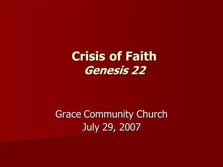 Crisis of Faith Genesis 22 Grace Community Church July 29, 2007.