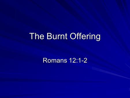 The Burnt Offering Romans 12:1-2.