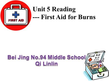 Unit 5 Reading --- First Aid for Burns. Students from No. 94 Junior Middle School They were trained to take part in the National Day Celebration. But.