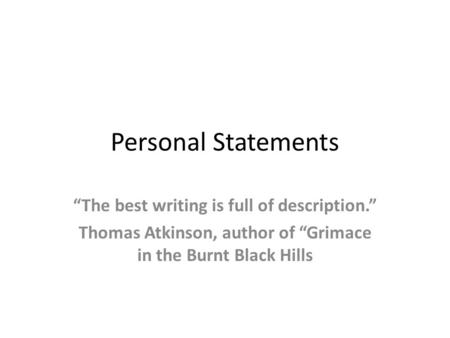 Personal Statements “The best writing is full of description.”