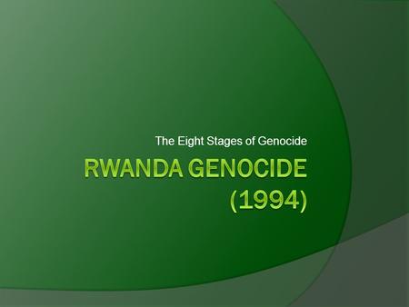 The Eight Stages of Genocide. Background Information.