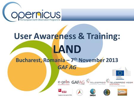 User Awareness & Training: LAND Bucharest, Romania – 7 th November 2013 GAF AG.