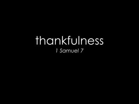 Thankfulness 1 Samuel 7. “Gratitude is the memory of the heart.” Jean Massieu.