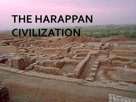 THE HARAPPAN CIVILIZATION