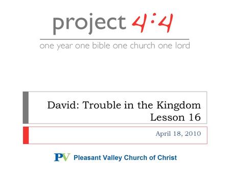 David: Trouble in the Kingdom Lesson 16 April 18, 2010.