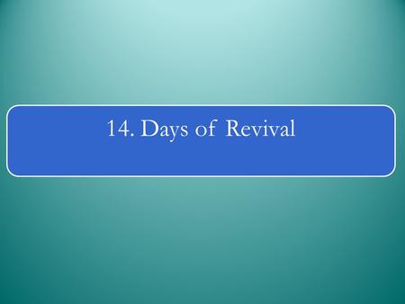 14. Days of Revival. This is an initiative based on the principle: that spirituality is the basis of faithfulness. Spiritual Christians are those who.