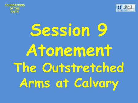 Session 9 Atonement The Outstretched Arms at Calvary.