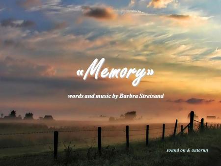 «Memory» words and music by Barbra Streisand sound on & autorun.
