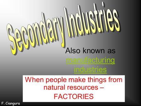 Also known as manufacturing industries