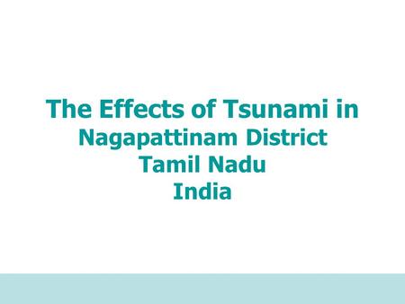 The Effects of Tsunami in Nagapattinam District Tamil Nadu India.