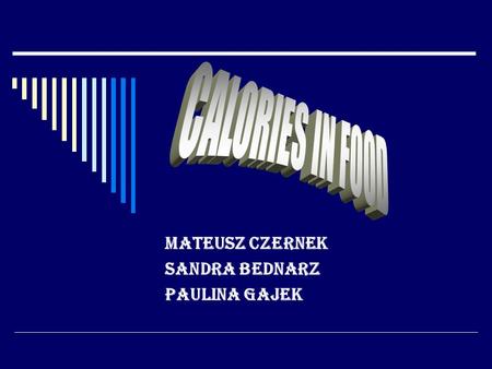 Mateusz Czernek Sandra Bednarz Paulina Gajek. Contents: - Daily requirement of calories for boys - Daily requirement of calories for girls - Breakfast.