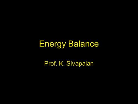 Energy Balance Prof. K. Sivapalan. 24.7.05Energy balance2 Energy Exchange Forms of Energy: electric, heat, light, sound, mechanical, atomic and chemical.