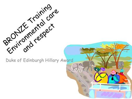 BRONZE Training Environmental care and respect Duke of Edinburgh Hillary Award.