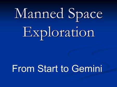 Manned Space Exploration From Start to Gemini. The Space Race USA & Soviet Union were allied to defeat Hitler during WWII. USA & Soviet Union were allied.