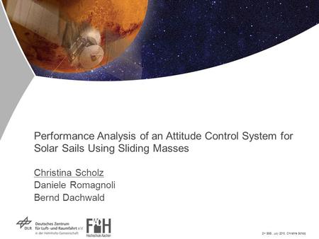 2 nd SSS, July 2010, Christina Scholz Performance Analysis of an Attitude Control System for Solar Sails Using Sliding Masses Christina Scholz Daniele.