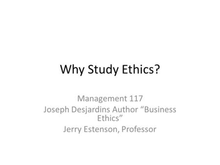 Why Study Ethics? Management 117