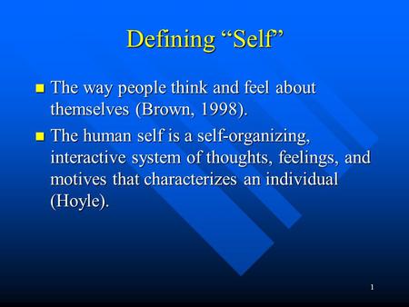 1 Defining “Self” The way people think and feel about themselves (Brown, 1998). The way people think and feel about themselves (Brown, 1998). The human.