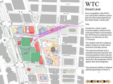 BACKNEXT INDEXEND WTC Ground Level How compatible is the PATH- Lex connection with the current plans for the redevelopment of the World Trade Center site?