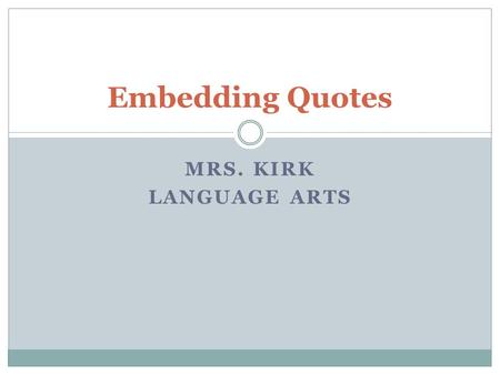 Embedding Quotes Mrs. Kirk Language Arts.