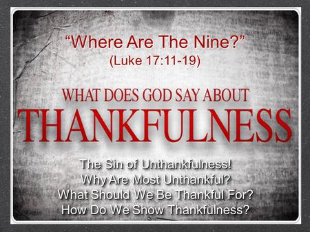“Where Are The Nine?” (Luke 17:11-19) The Sin of Unthankfulness!