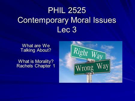 What are We Talking About? What is Morality? Rachels Chapter 1.