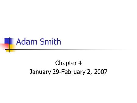 Adam Smith Chapter 4 January 29-February 2, 2007.