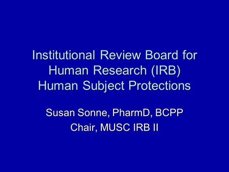 Susan Sonne, PharmD, BCPP Chair, MUSC IRB II