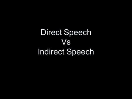 Direct Speech Vs Indirect Speech. Three Kinds of Direct Speech displays.