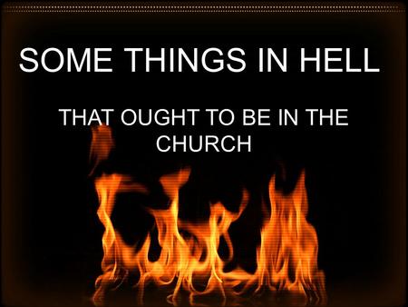 SOME THINGS IN HELL THAT OUGHT TO BE IN THE CHURCH.