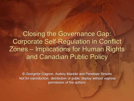 Closing the Governance Gap: Corporate Self-Regulation in Conflict Zones – Implications for Human Rights and Canadian Public Policy Closing the Governance.