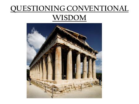 QUESTIONING CONVENTIONAL WISDOM. Read 327a – 331d – Identify the characters and their audience Identify Cephalus’ view of ‘justice’ in his discussion.