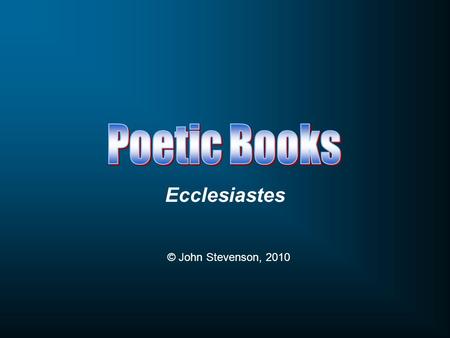 Ecclesiastes © John Stevenson, 2010. Proverbial Wisdom Proverbs Non-Proverbial Wisdom Job & Ecclesiastes Practical Philosophical & Speculative Condensed.