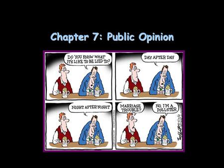 Chapter 7: Public Opinion. What is public opinion? How does the US government gauge it? A.If government can gauge opinion, why doesn’t it do what people.