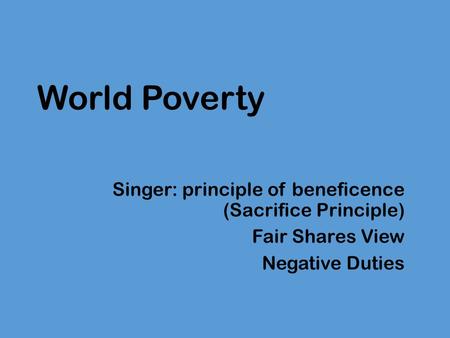World Poverty Singer: principle of beneficence (Sacrifice Principle)